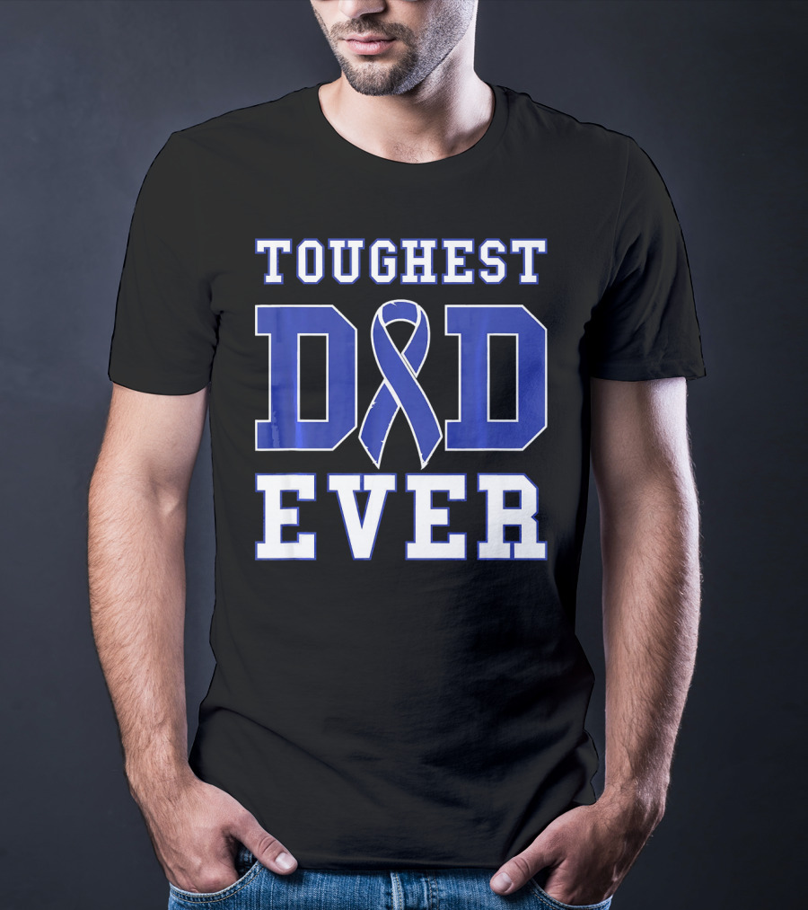 Toughest Dad Ever Colorectal Cancer Awareness Blue T-Shirt