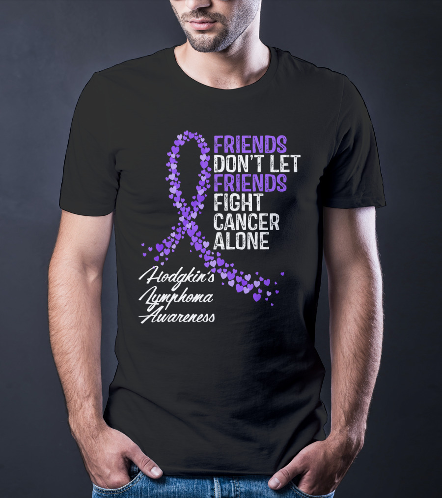 Friends Don't Let Friends Fight Cancer Alone Hodgkin's Lymphoma Awareness T-Shirt