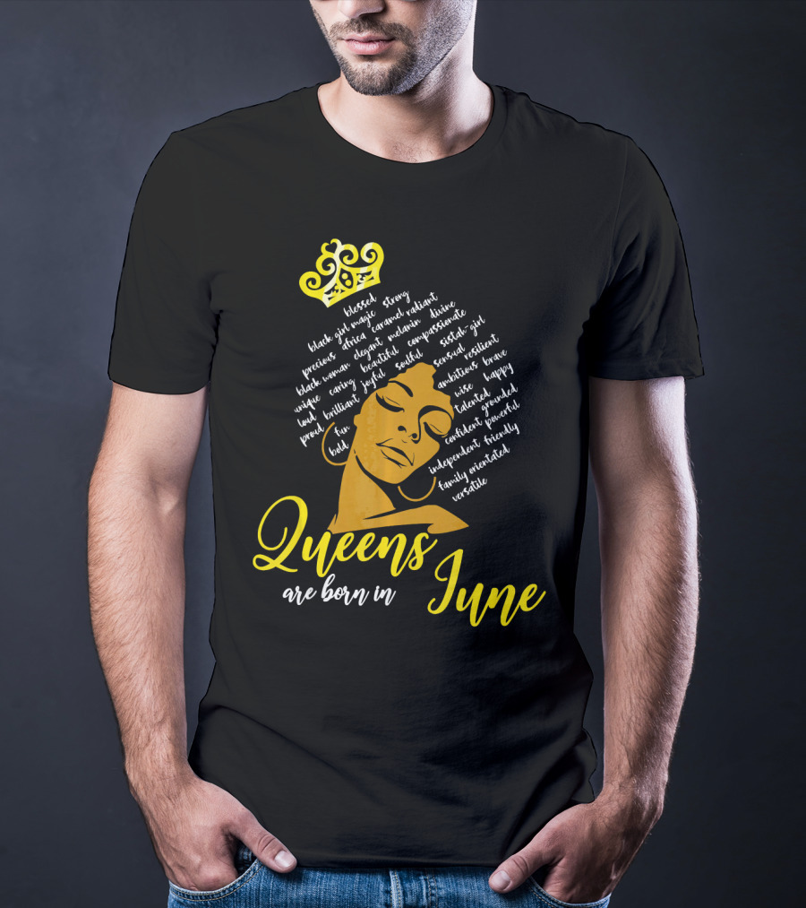 Queens Are Born In June Afro Crown Black Girl Magic Strong Beautiful Joyful Bold Independent Versatile T-Shirt