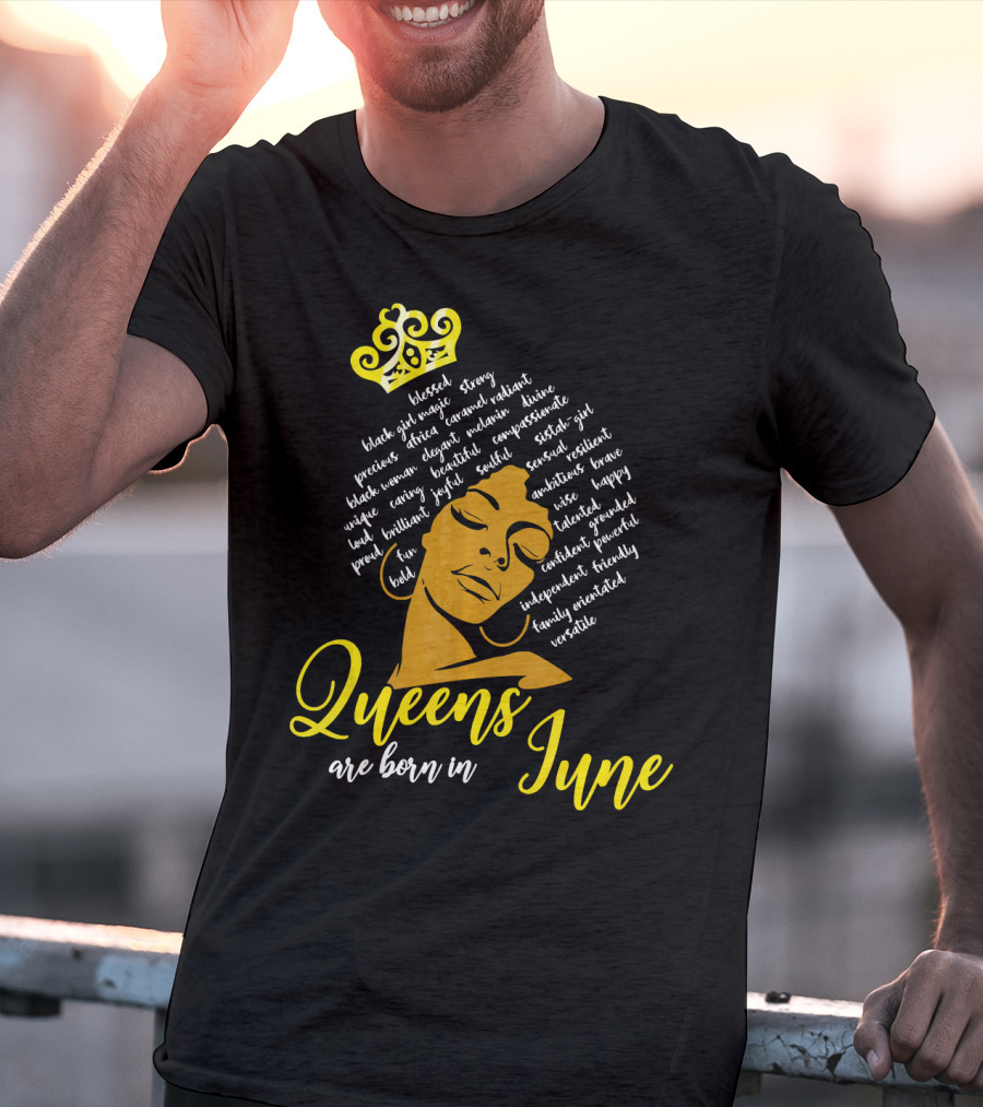 Queens Are Born In June Afro Crown Black Girl Magic Strong Beautiful Joyful Bold Independent Versatile T-Shirt