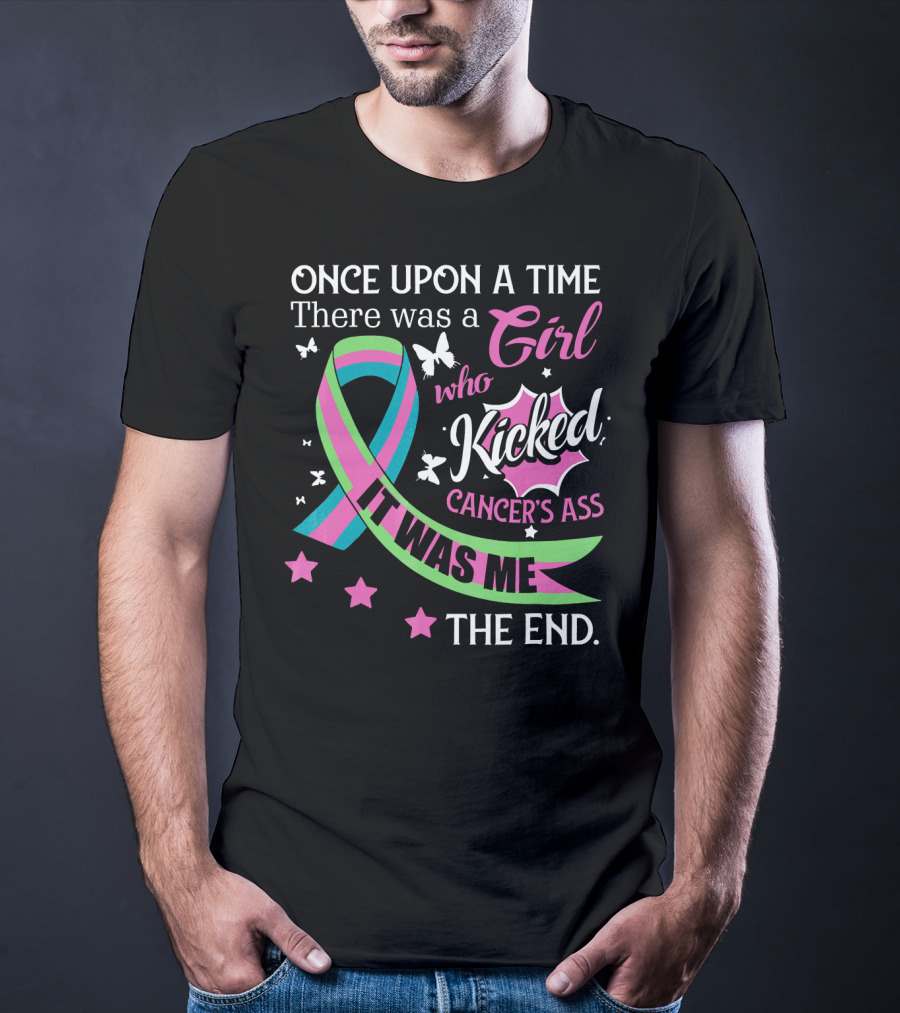 Once Upon A Time There Was A Girl Who Kicked Cancer's Ass It Was Me The End T-Shirt