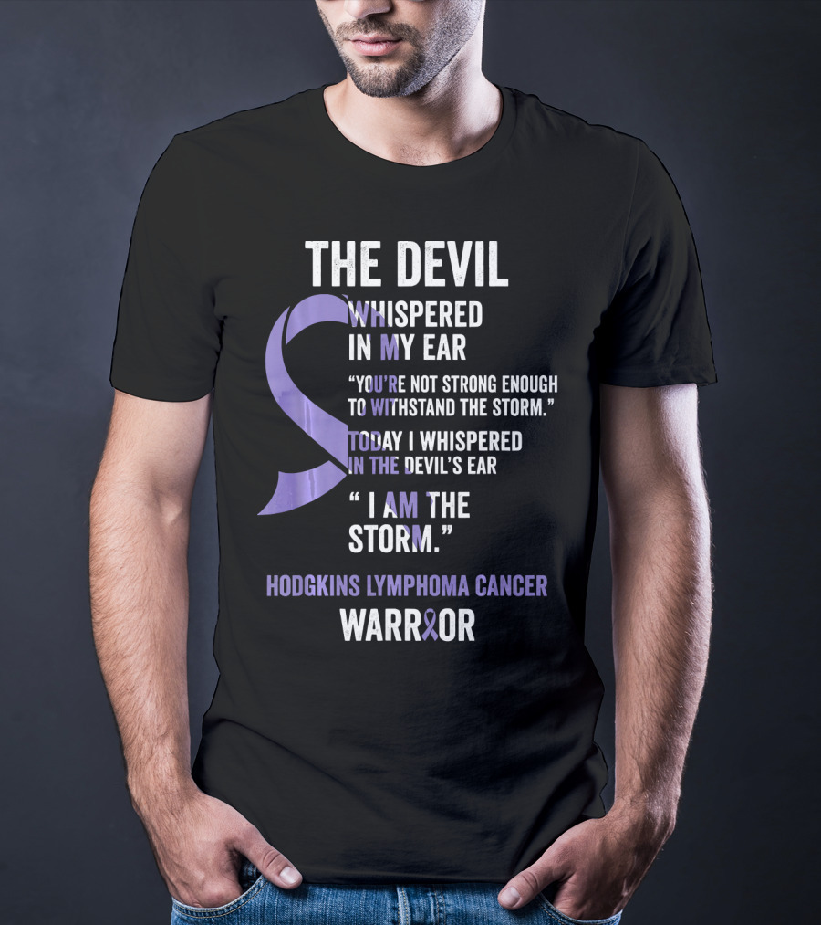 The Devil Whispered Hodgkins Lymphoma Cancer Warrior I Am The Storm T-Shirt