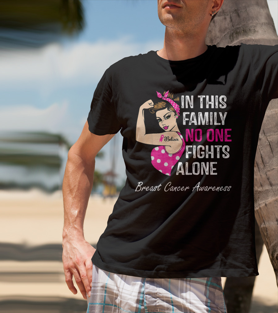 In This Family No One Fights Alone Breast Cancer Awareness Believe T-Shirt