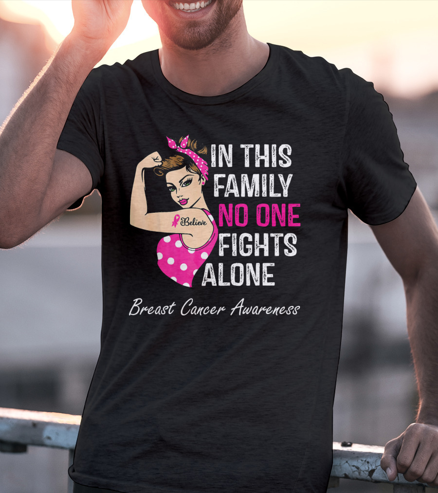 In This Family No One Fights Alone Breast Cancer Awareness Believe T-Shirt