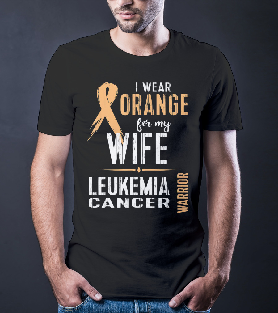 I Wear Orange For My Wife Leukemia Cancer Warrior T-Shirt