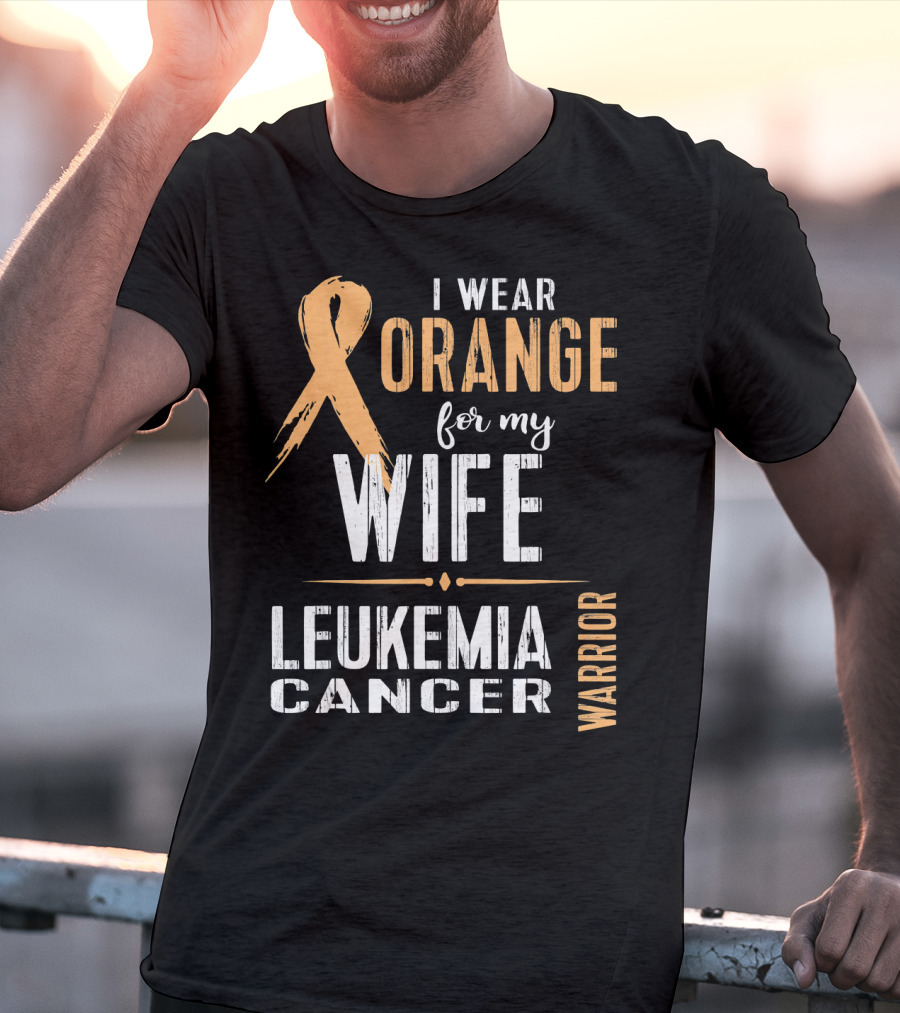 I Wear Orange For My Wife Leukemia Cancer Warrior T-Shirt