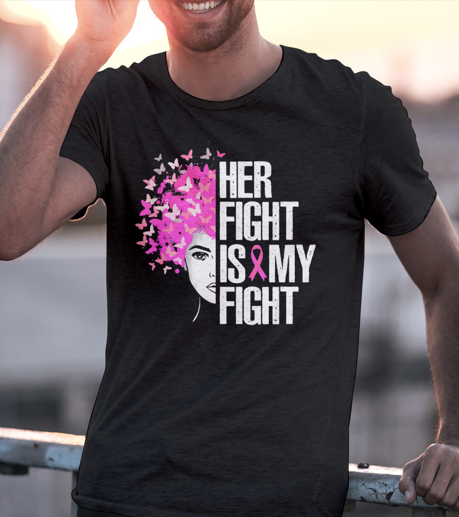 Her Fight Is My Fight Breast Cancer Awareness Pink Ribbon Butterfly Text T-Shirt