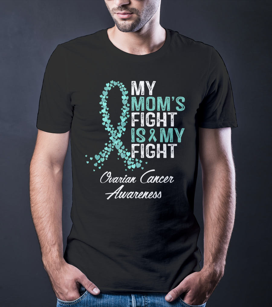 Ovarian Cancer Awareness My Mom's Fight Is My Fight T-Shirt