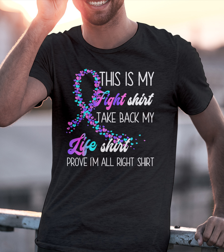 This Is My Fight Take Back My Life Shirt Prove I'm All Right Thyroid Cancer T-Shirt