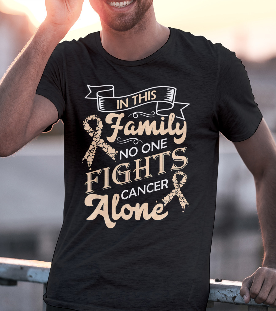 In This Family No One Fights Cancer Alone Ribbon Support T-Shirt