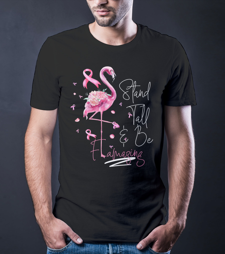 Stand Tall And Be Flamazing Pink Flamingo Breast Cancer Awareness T-Shirt