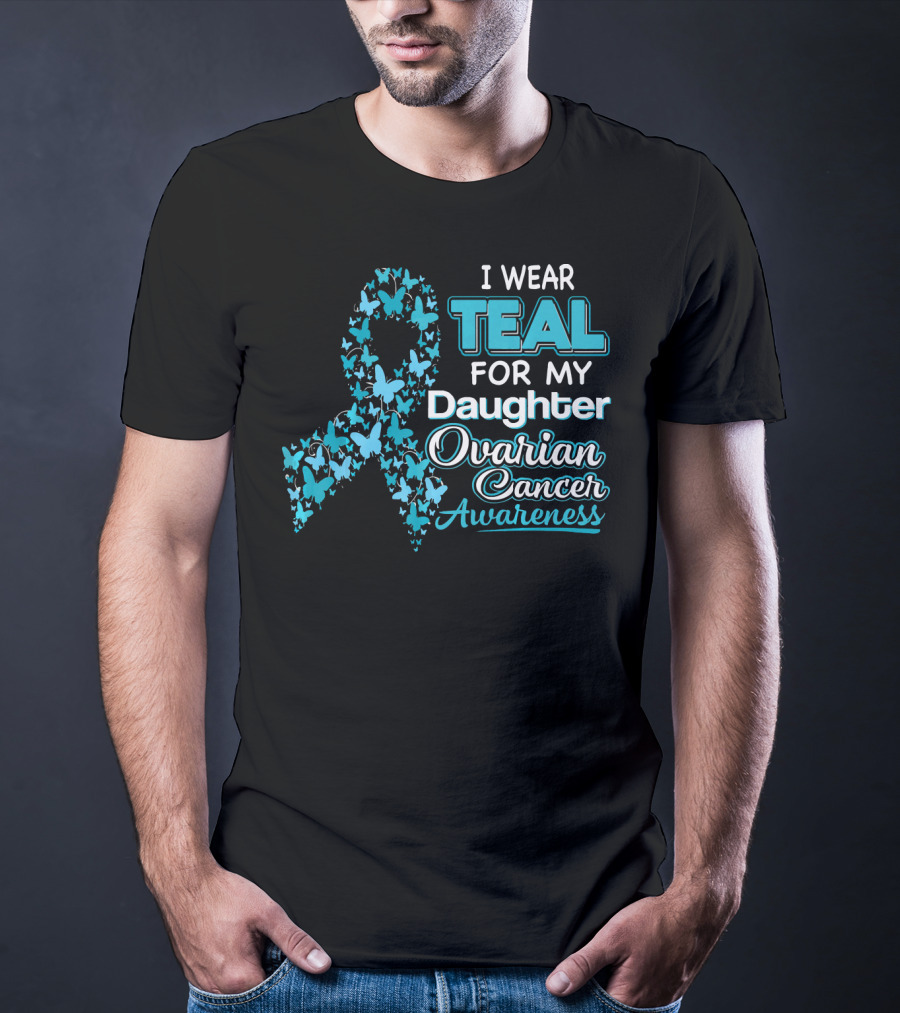 I Wear Teal For My Daughter Ovarian Cancer Awareness T-Shirt
