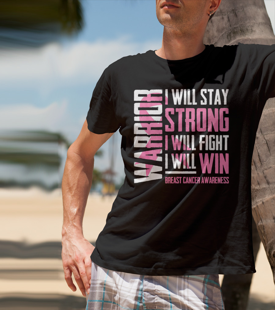 Warrior I Will Stay Strong I Will Fight I Will Win Breast Cancer Awareness T-Shirt