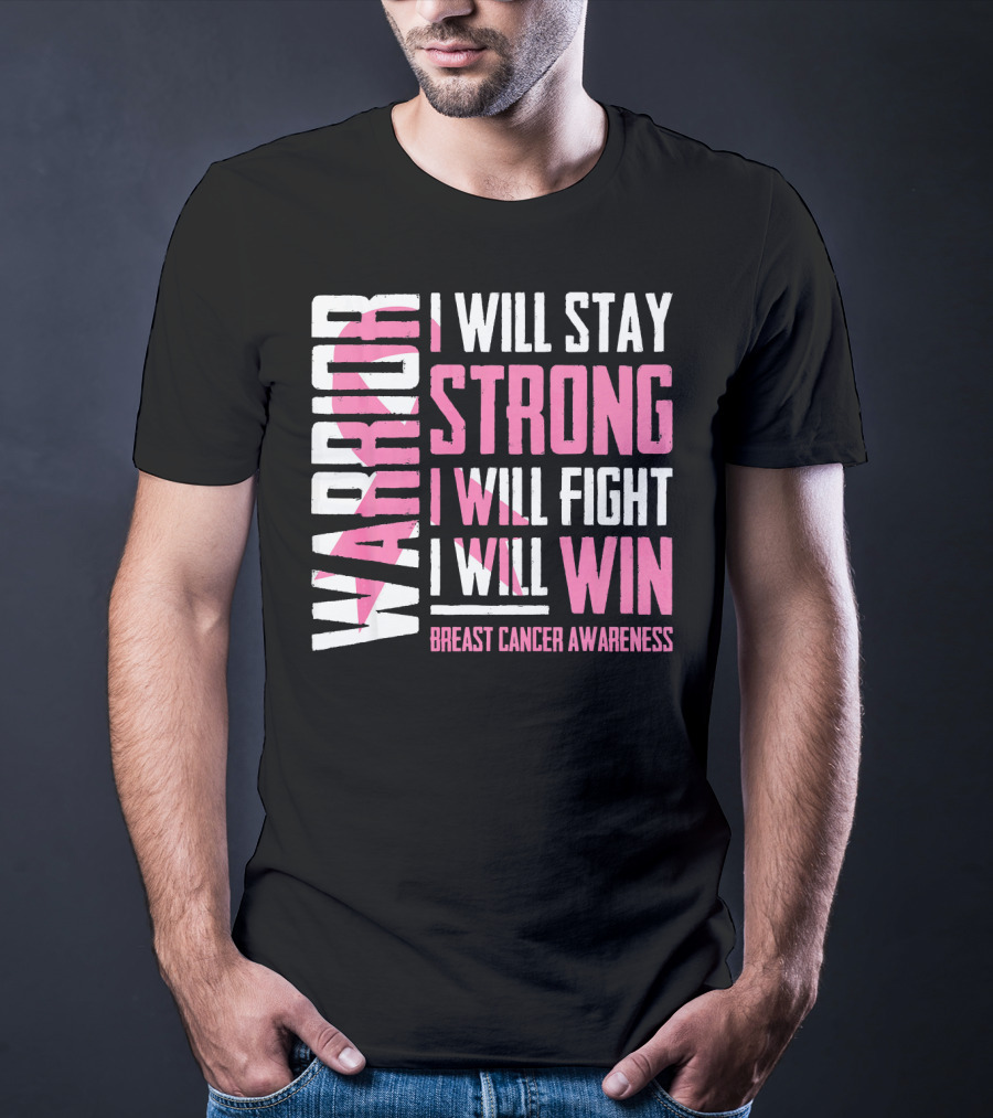 Warrior I Will Stay Strong I Will Fight I Will Win Breast Cancer Awareness T-Shirt