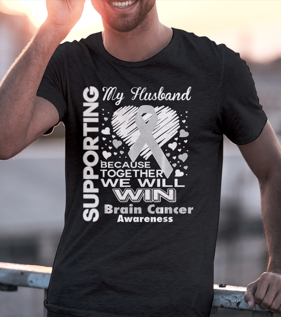 Supporting My Husband Because Together We Will Win Brain Cancer Awareness T-Shirt