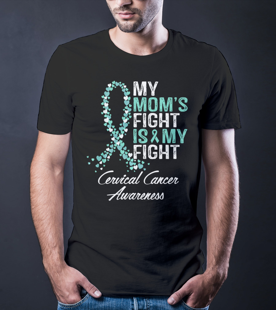 My Mom's Fight Is My Fight Cervical Cancer Awareness T-Shirt