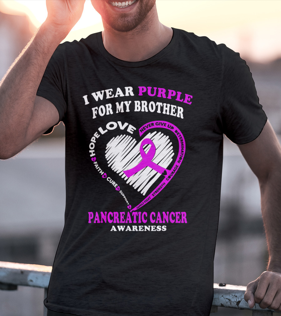 I Wear Purple For My Brother Pancreatic Cancer Awareness Love Courage Determination Strength Hope T-Shirt