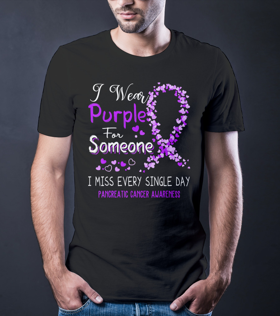 I Wear Purple For Someone I Miss Every Single Day Pancreatic Cancer Awareness T-Shirt