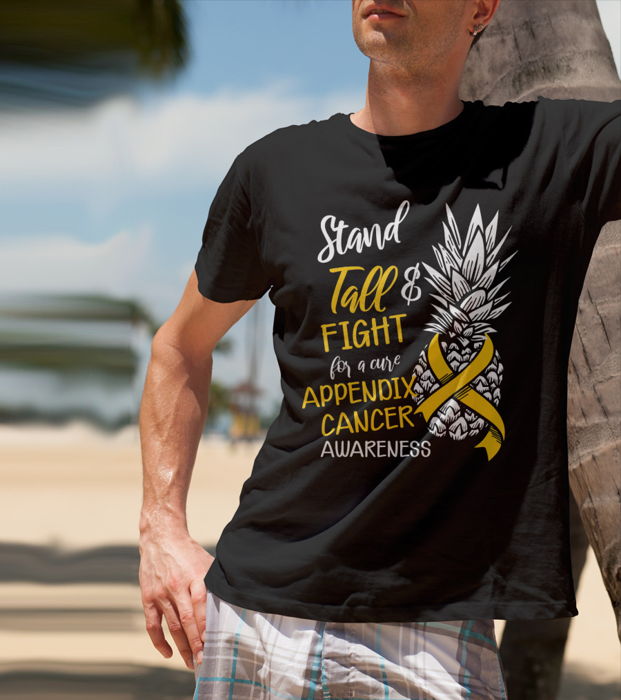 Stand Tall And Fight For A Cure Appendix Cancer Awareness Pineapple T-Shirt