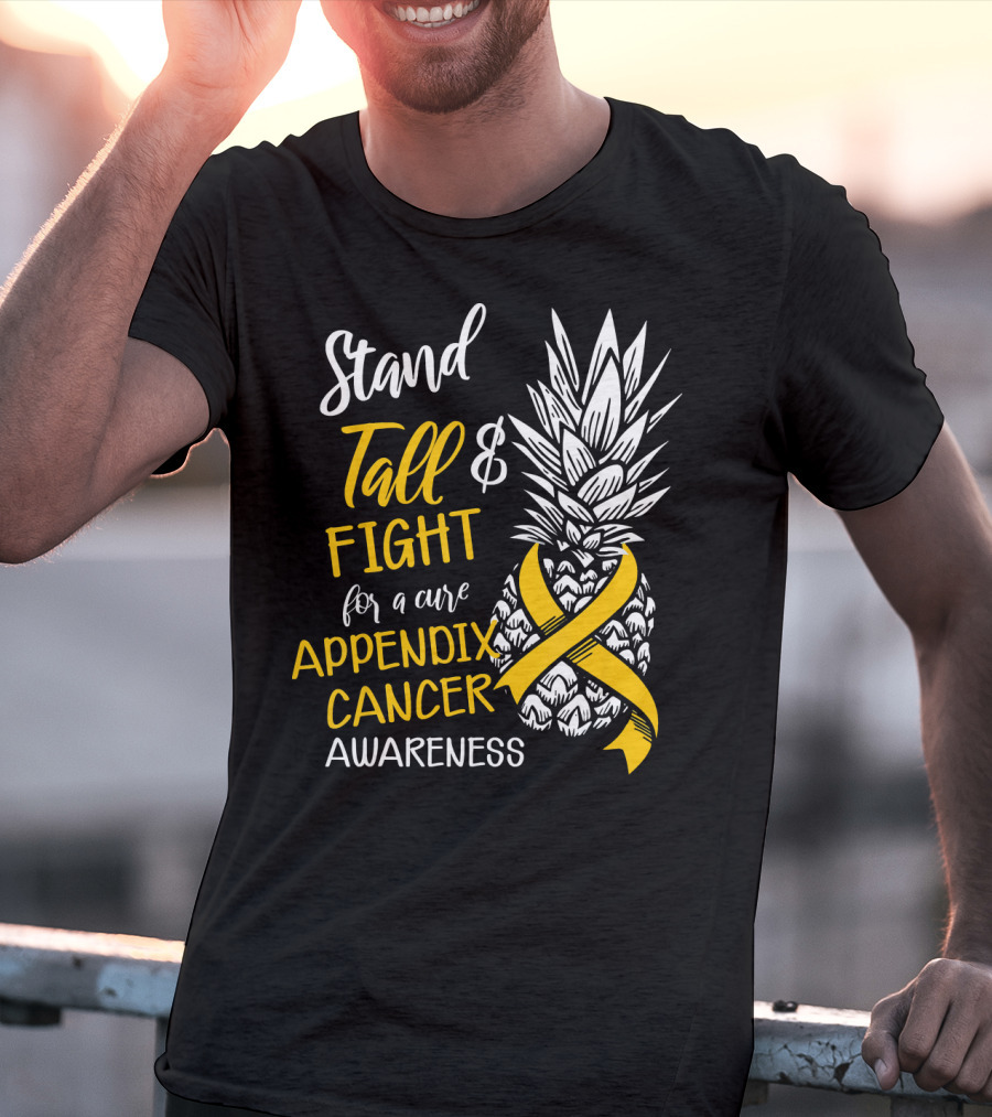 Stand Tall And Fight For A Cure Appendix Cancer Awareness Pineapple T-Shirt