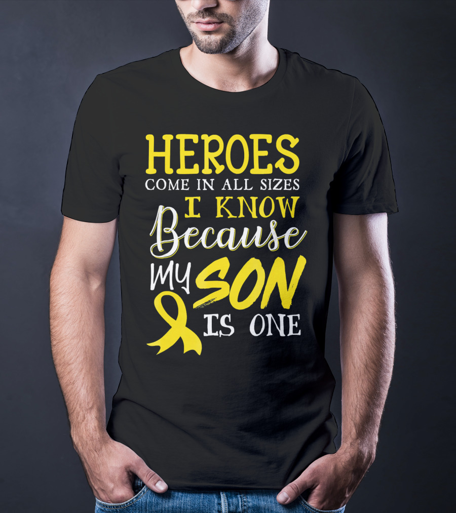 Heroes Come In All Sizes I Know Because My Son Is One Childhood Cancer Awareness T-Shirt