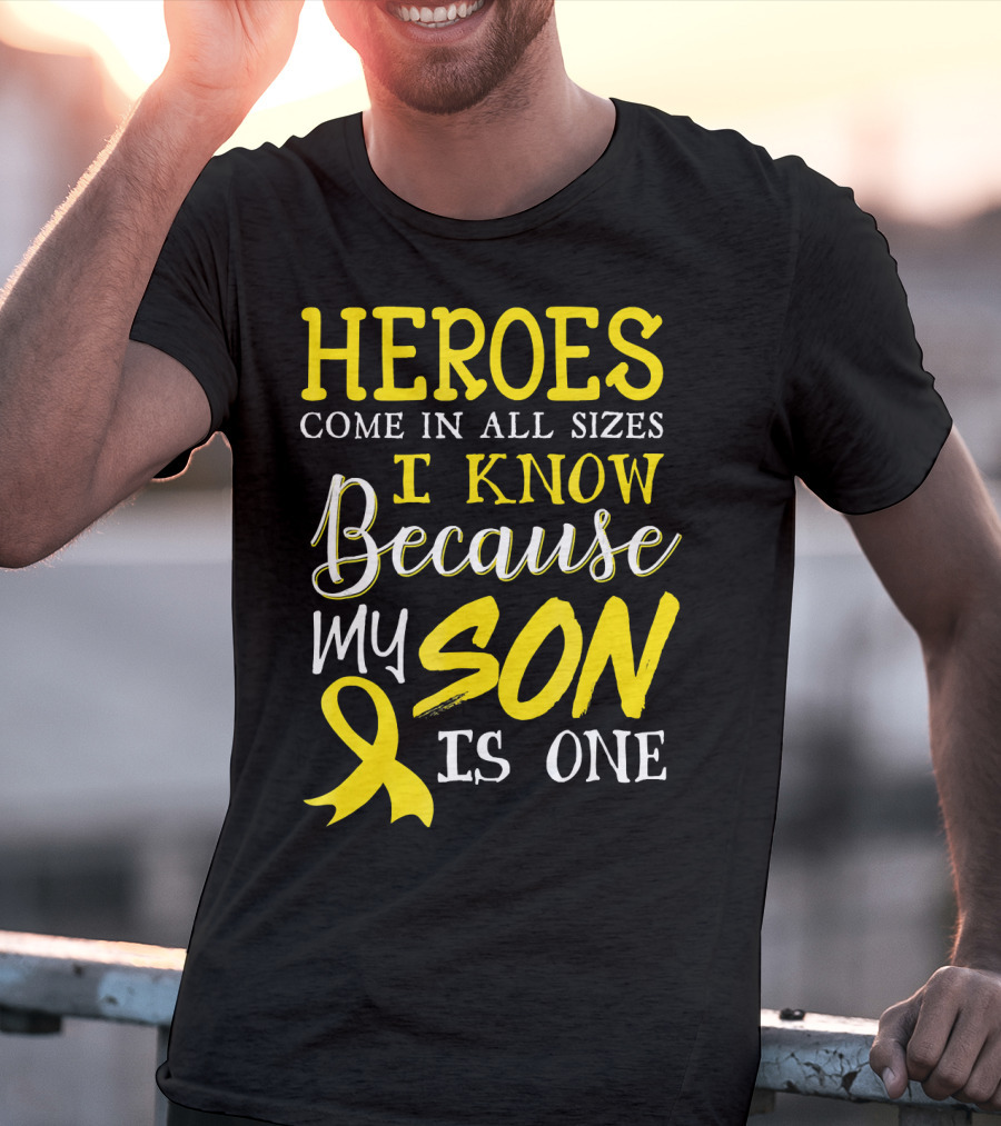 Heroes Come In All Sizes I Know Because My Son Is One Childhood Cancer Awareness T-Shirt