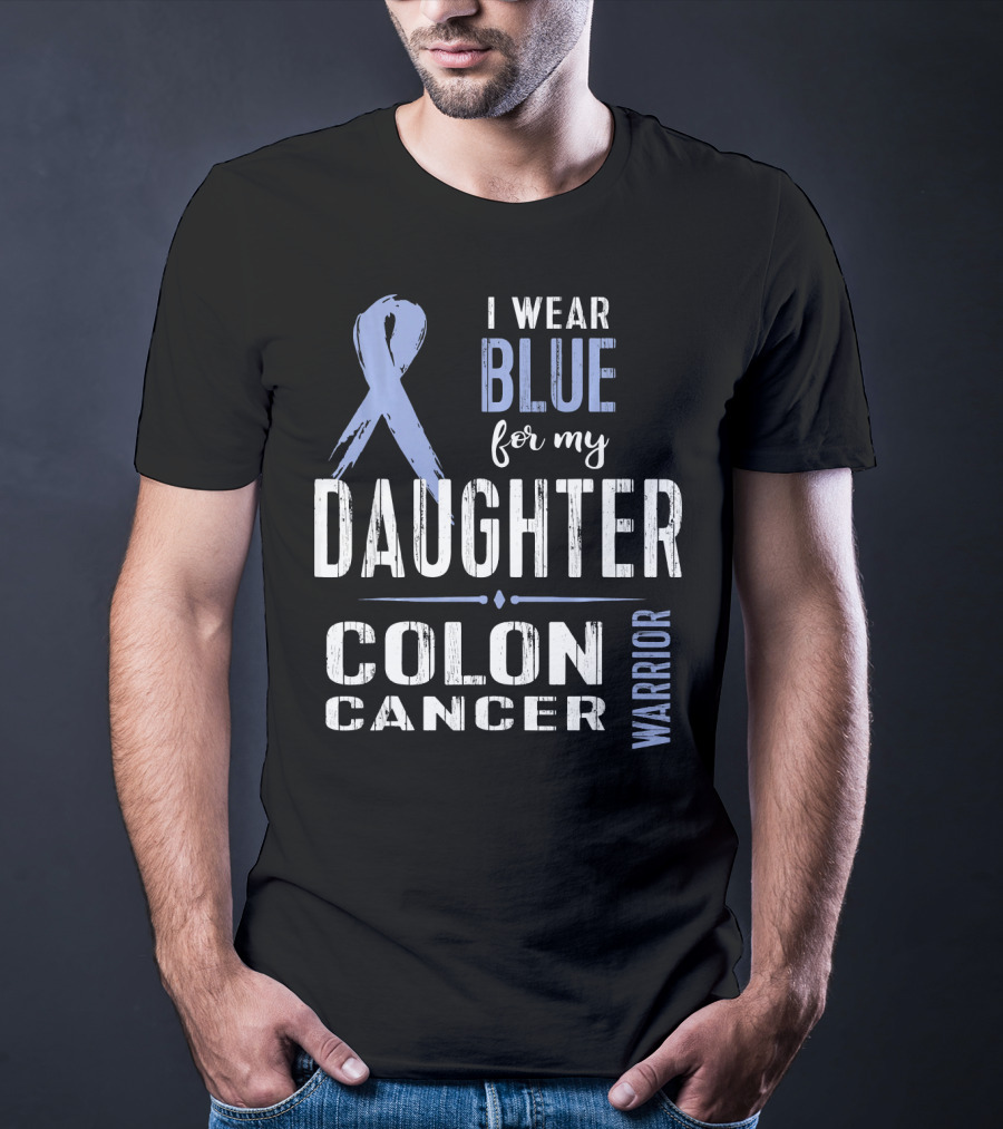 I Wear Blue For My Daughter Colon Cancer Warrior T-Shirt