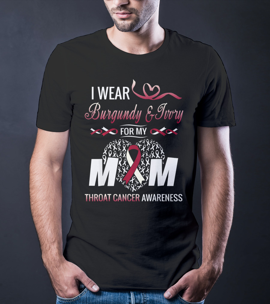 I Wear Burgundy And Ivory For My Mom Throat Cancer Awareness T-Shirt