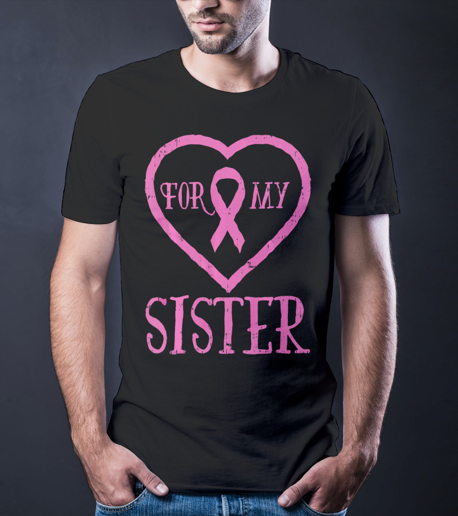 For My Sister Pink Ribbon Heart Breast Cancer Awareness T-Shirt