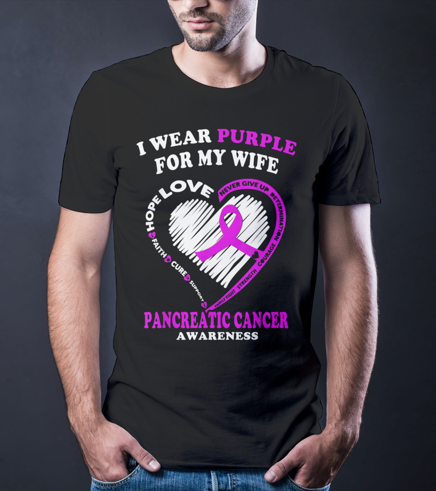 I Wear Purple For My Wife Love Hope Faith Cure Support Never Give Up Determination Family Fight Strength Courage Inspire Pancreatic Cancer Awareness T-Shirt