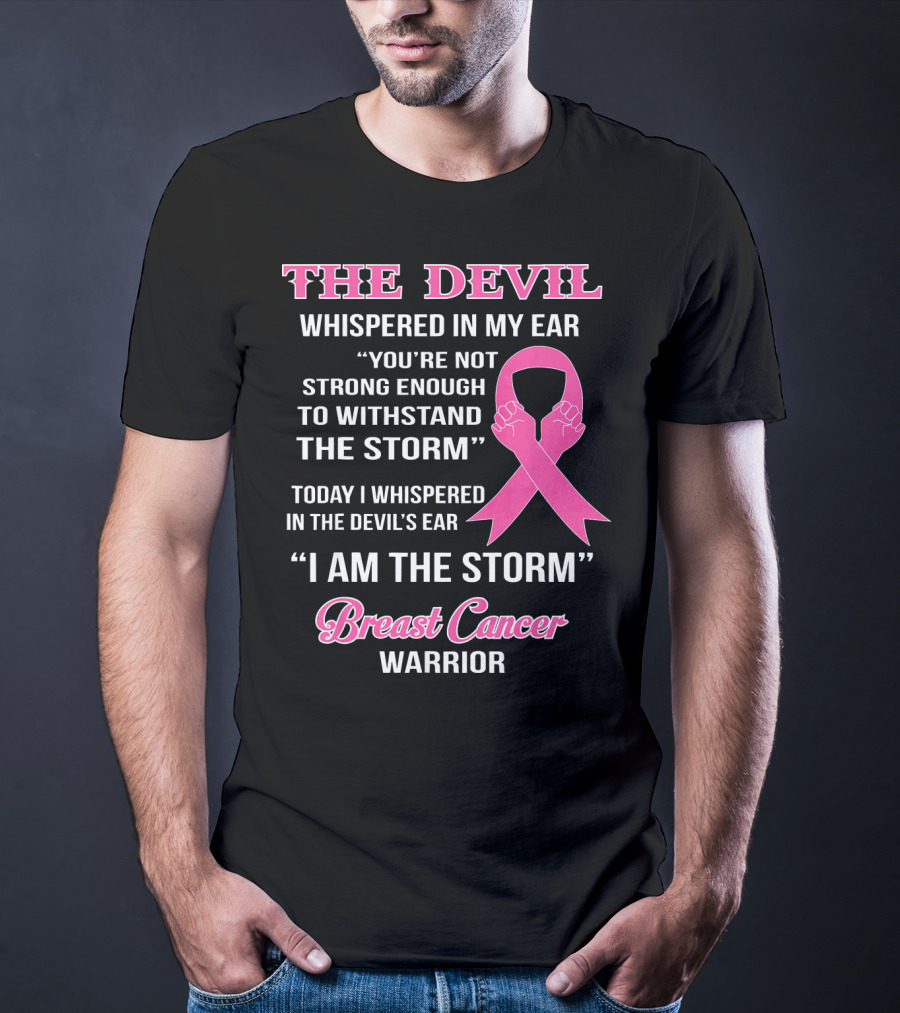 The Devil Whispered In My Ear Breast Cancer Warrior I Am The Storm T-Shirt