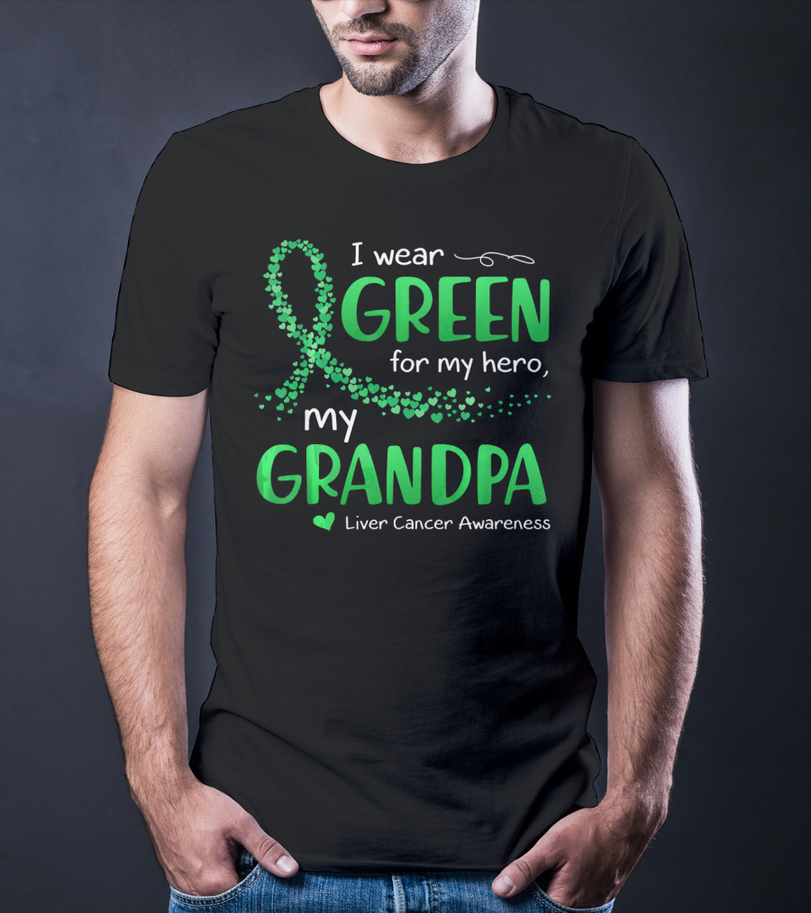 I Wear Green For My Hero My Grandpa Liver Cancer Awareness T-Shirt