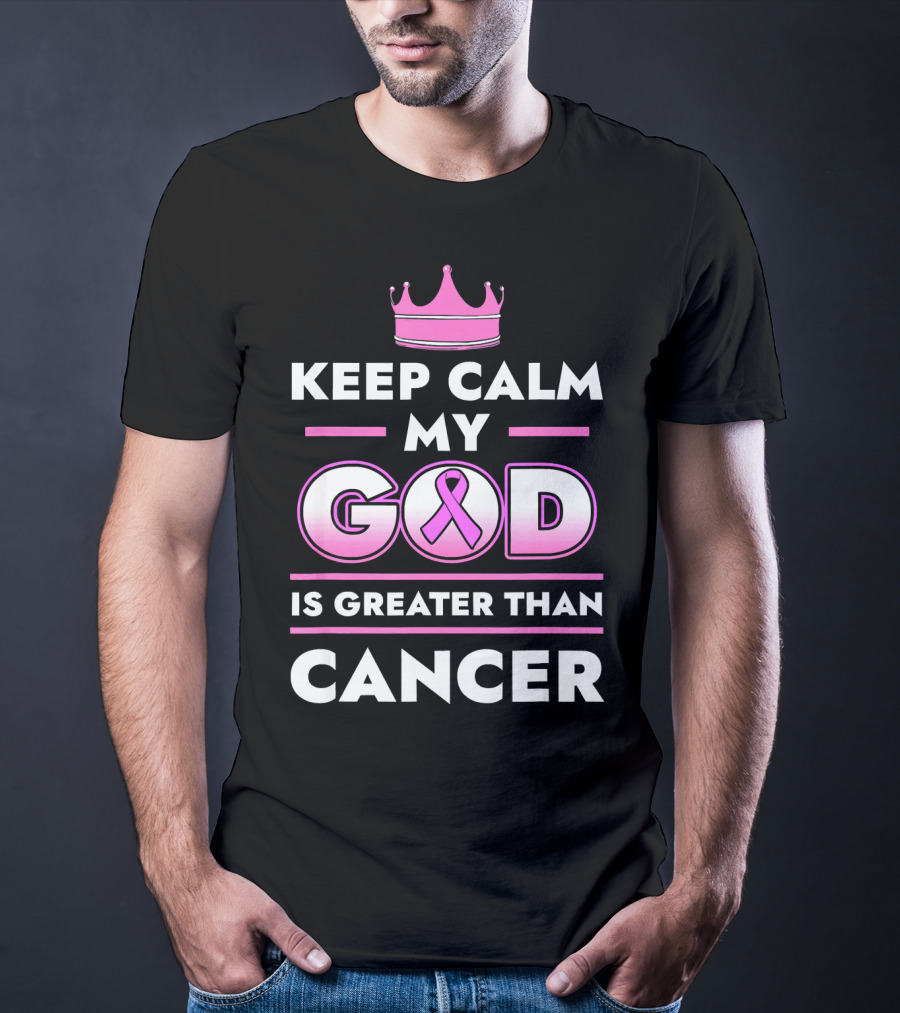 Keep Calm My God Is Greater Than Cancer Pink T-Shirt