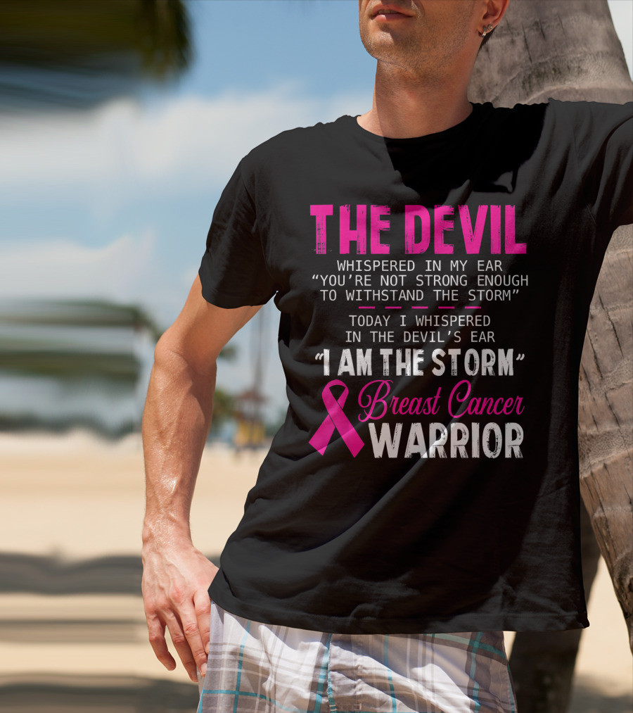 The Devil Whispered I Am The Storm Breast Cancer Warrior T-Shirt