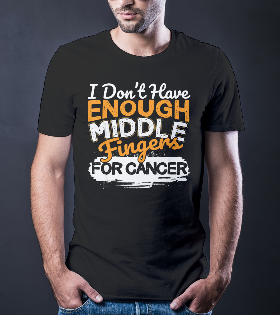 I Don't Have Enough Middle Fingers For Cancer T-Shirt