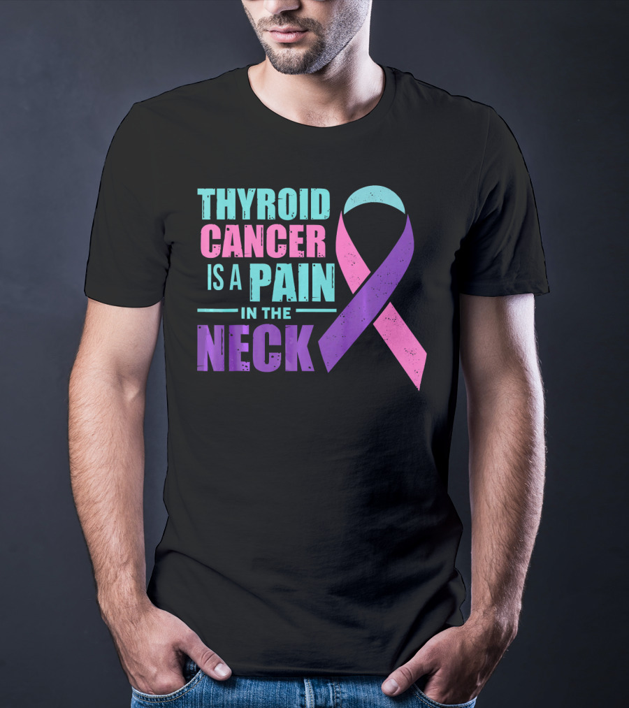 Thyroid Cancer Is A Pain In The Neck Awareness T-Shirt