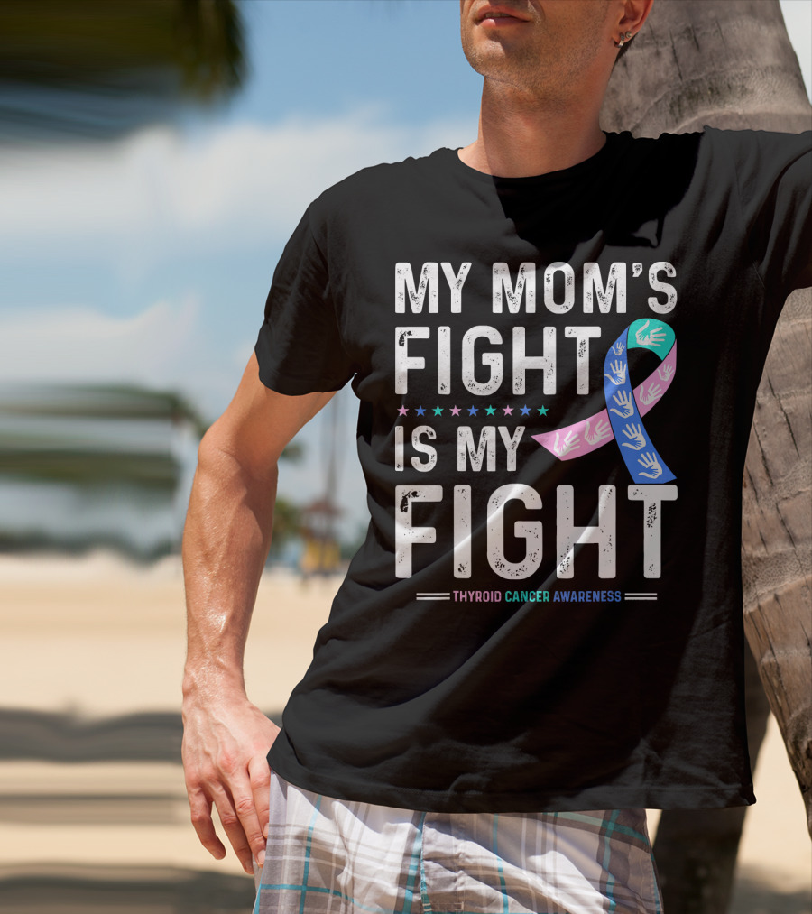 My Mom's Fight Is My Fight Thyroid Cancer Awareness T-Shirt