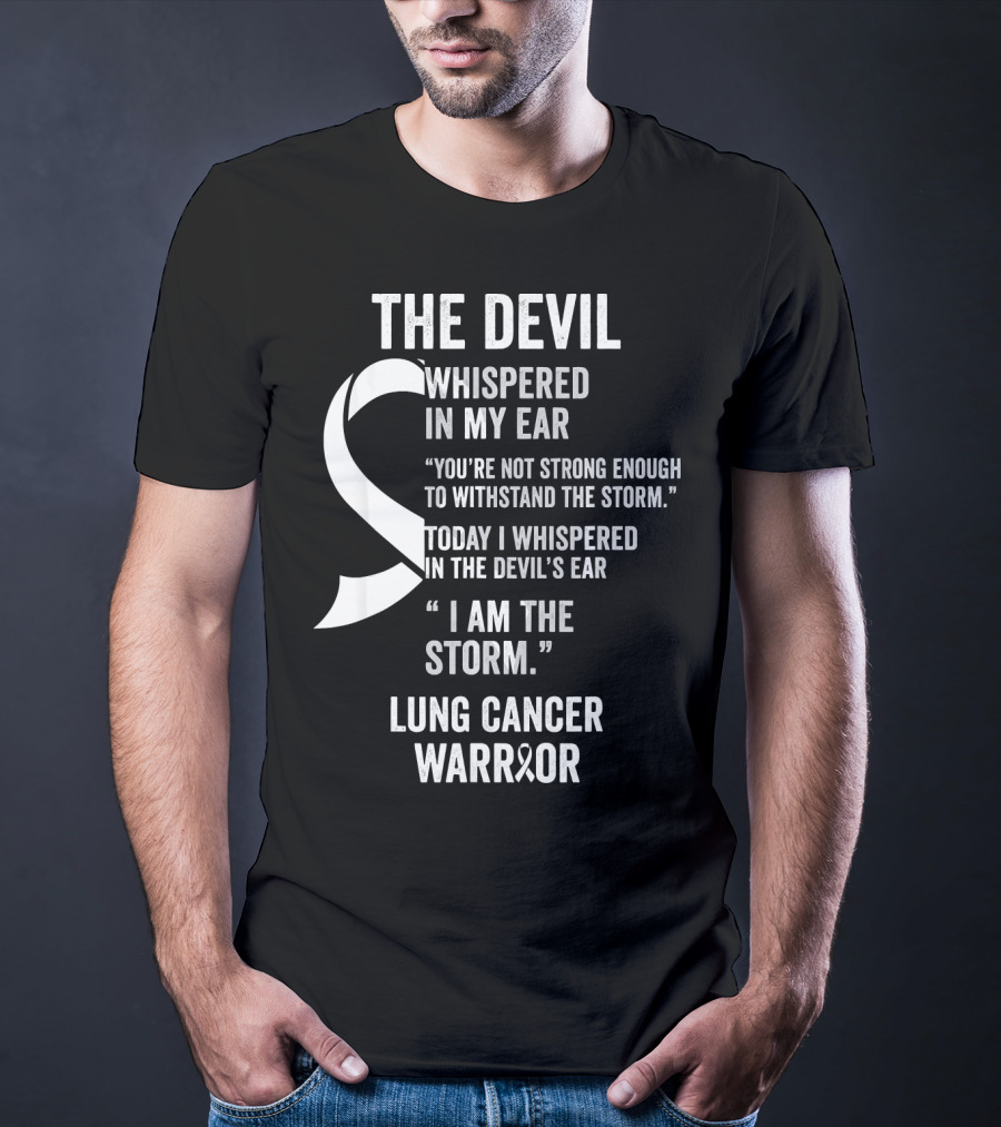 The Devil Whispered Lung Cancer Warrior I Am The Storm T-Shirt