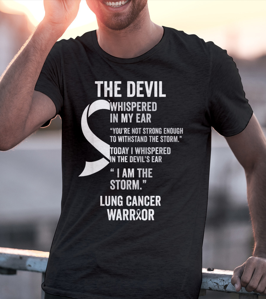 The Devil Whispered Lung Cancer Warrior I Am The Storm T-Shirt