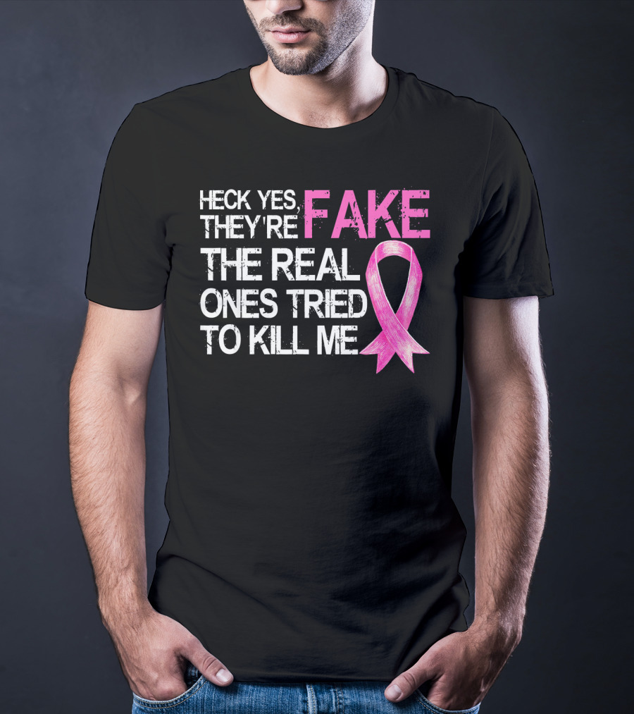 Heck Yes They're Fake The Real Ones Tried To Kill Me Pink T-Shirt