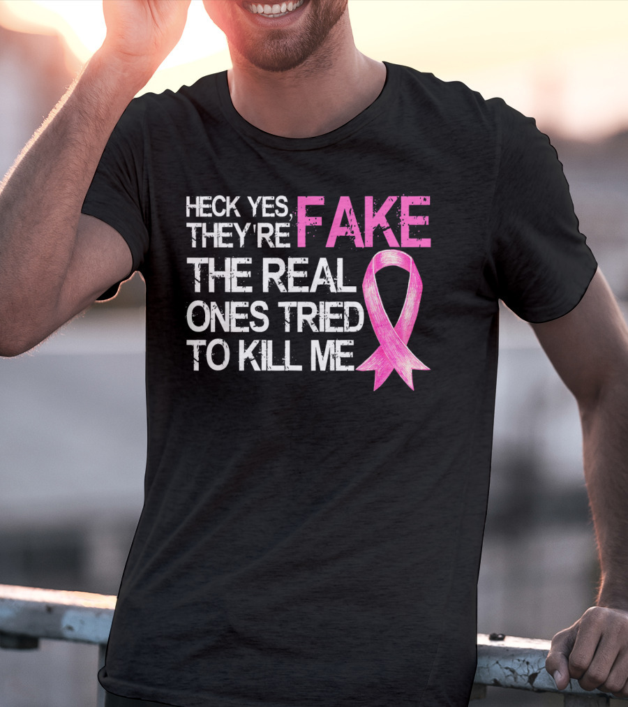 Heck Yes They're Fake The Real Ones Tried To Kill Me Pink T-Shirt