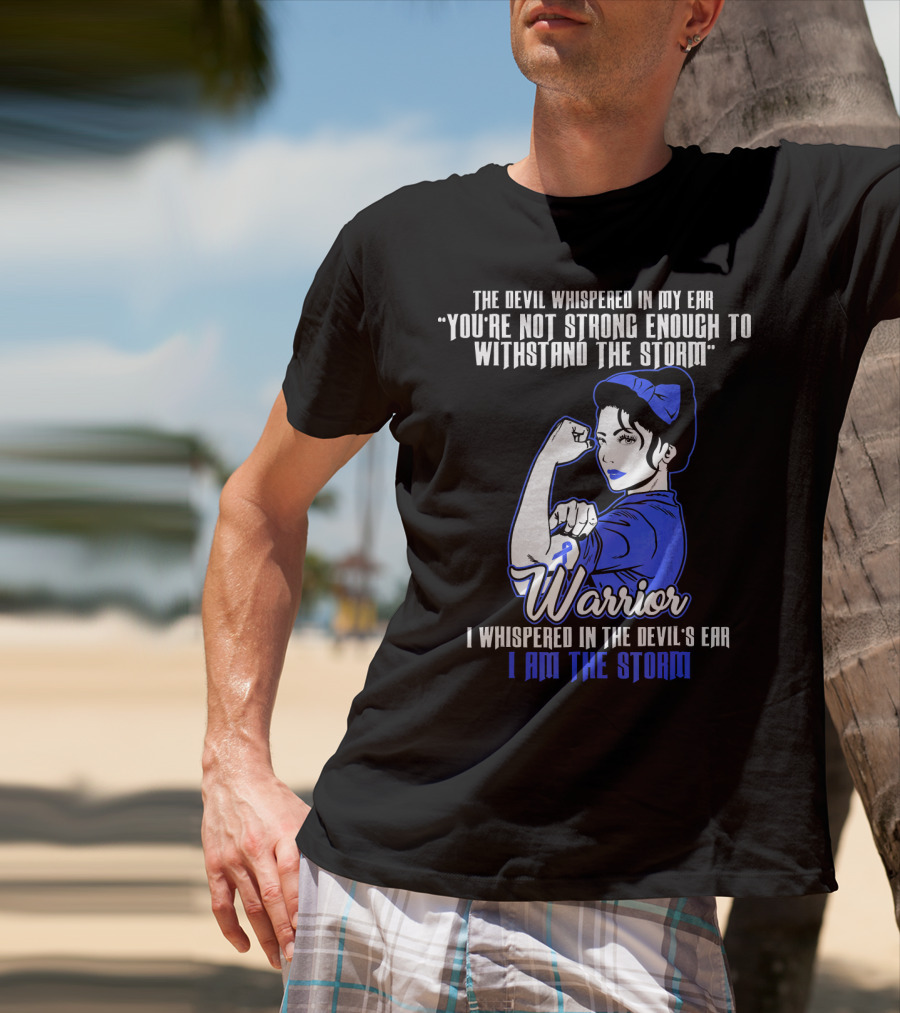 The Devil Whispered In My Ear You're Not Strong Enough To Withstand The Storm Warrior I Am The Storm T-Shirt