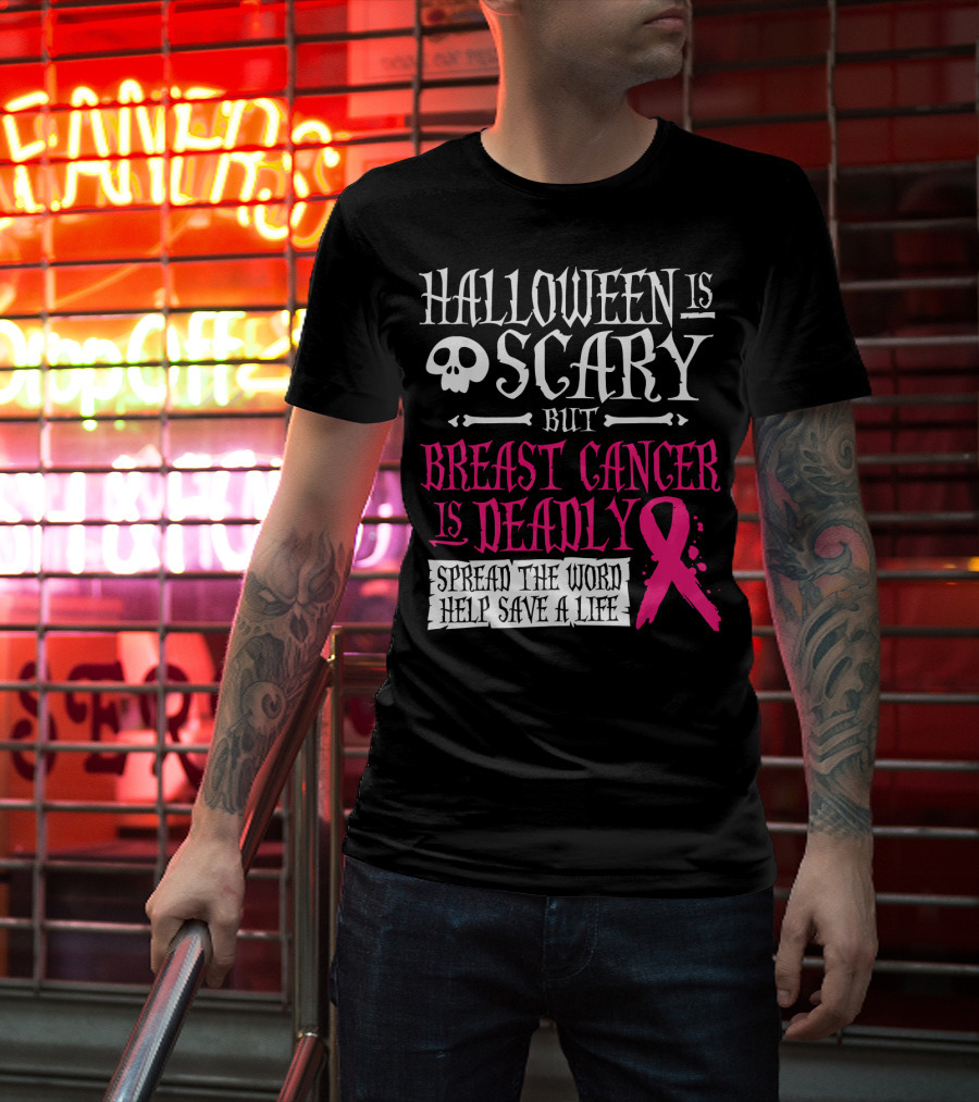Halloween Is Scary But Breast Cancer Is Deadly Spread The Word Help Save A Life T-Shirt