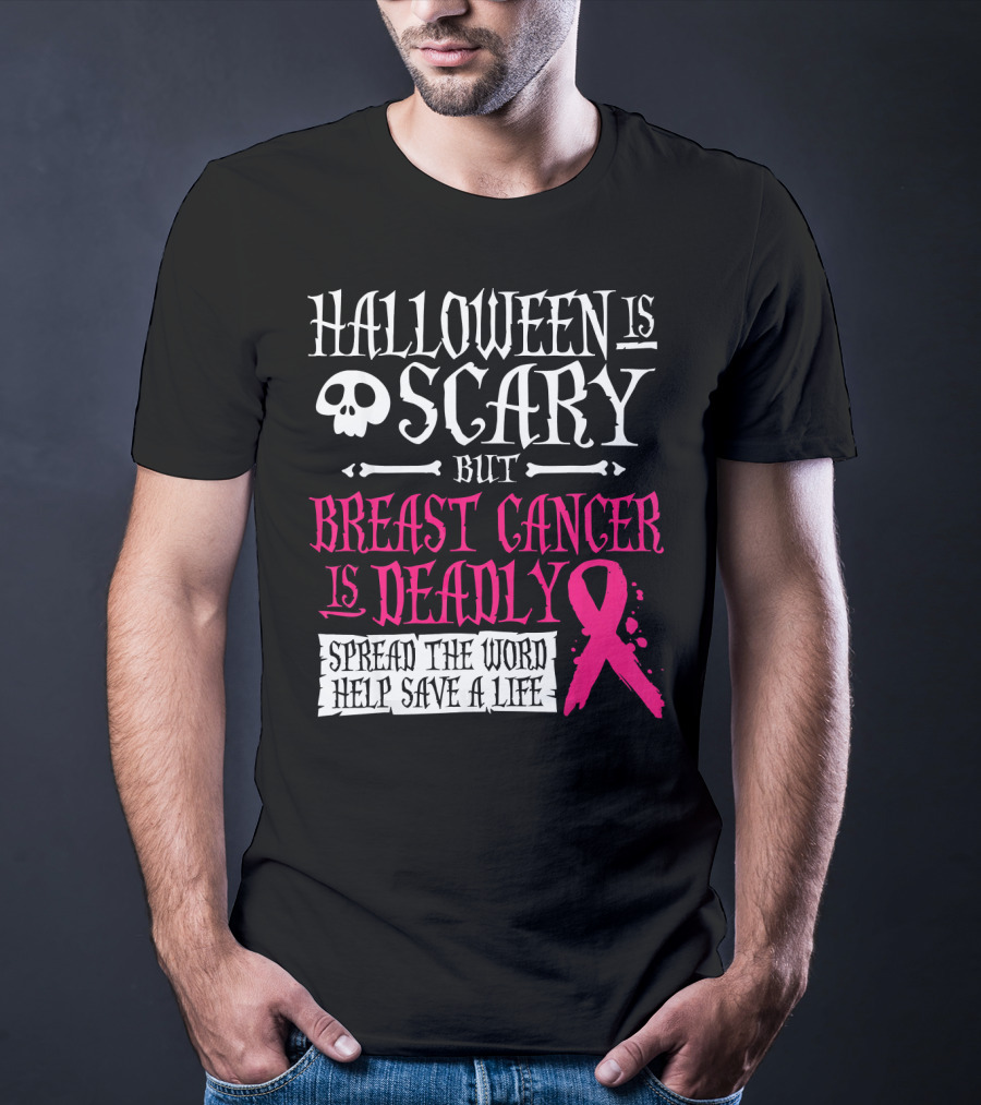 Halloween Is Scary But Breast Cancer Is Deadly Spread The Word Help Save A Life T-Shirt