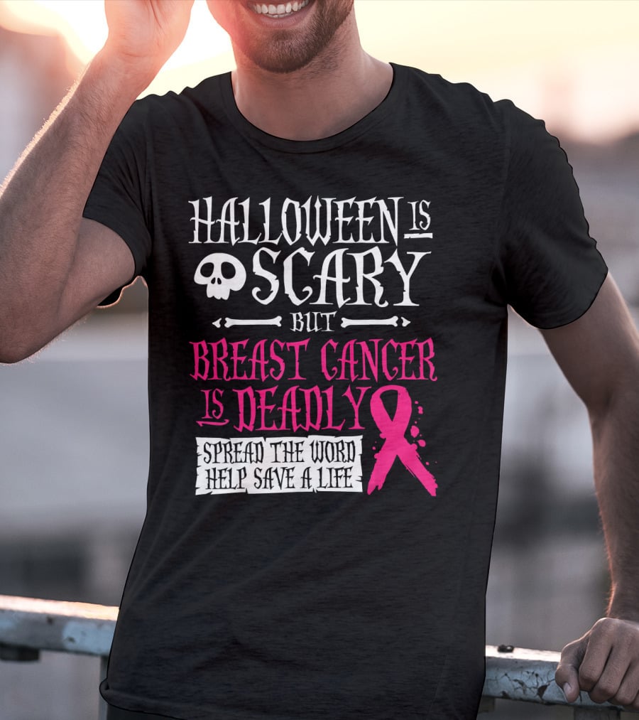 Halloween Is Scary But Breast Cancer Is Deadly Spread The Word Help Save A Life T-Shirt