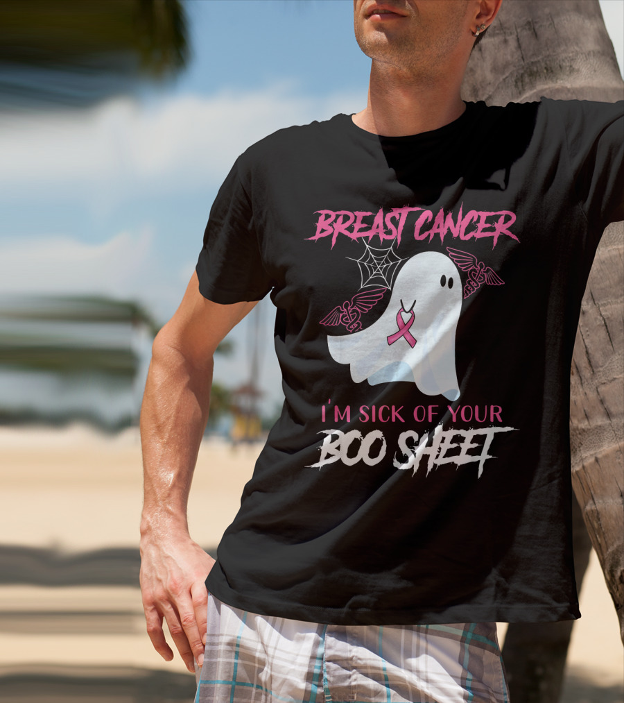 Breast Cancer Awareness I'm Sick Of Your Boo Sheet T-Shirt
