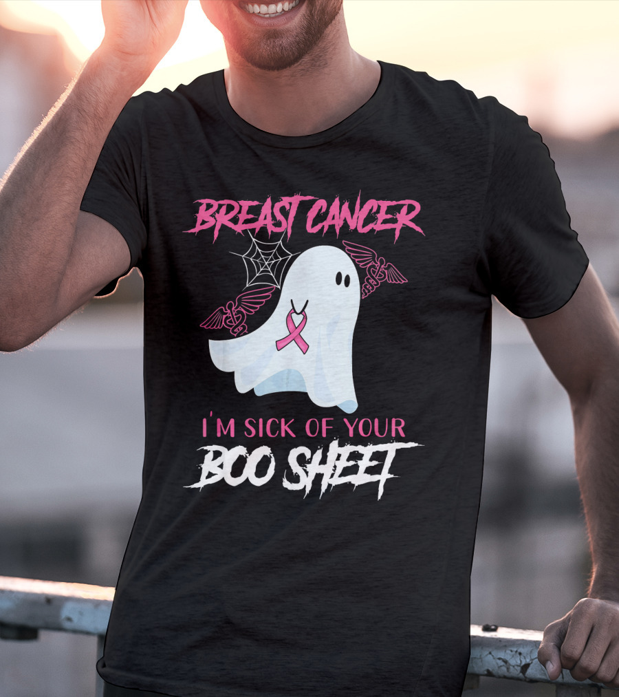 Breast Cancer Awareness I'm Sick Of Your Boo Sheet T-Shirt