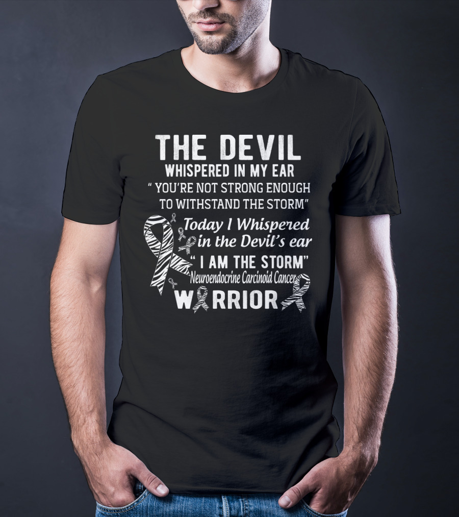 The Devil Whispered You're Not Strong Enough I Am The Storm Neuroendocrine Carcinoid Cancer Warrior T-Shirt