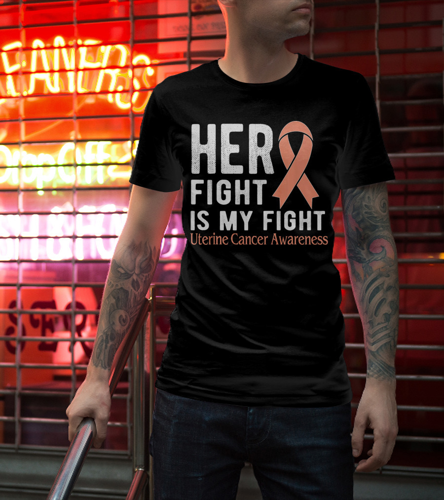 HER FIGHT IS MY FIGHT Uterine Cancer Awareness T-Shirt