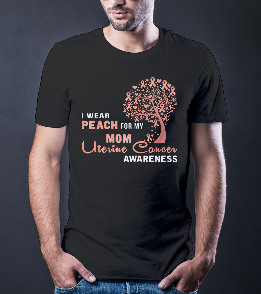 I WEAR PEACH FOR MY MOM Uterine Cancer Awareness T-Shirt